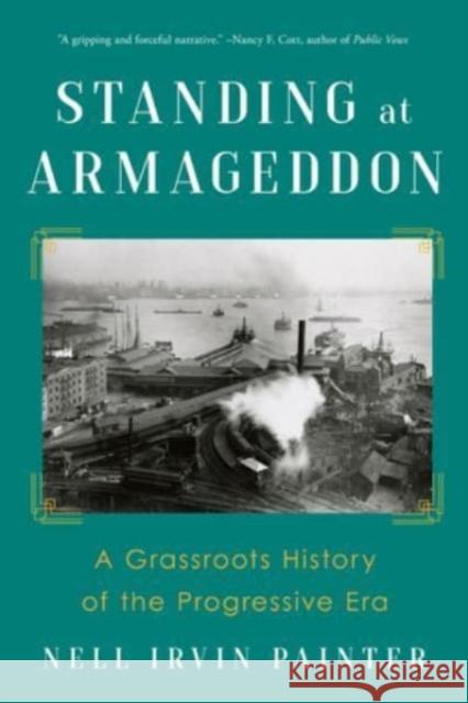 Standing at Armageddon: A Grassroots History of the Progressive Era Nell Irvin (Princeton University) Painter 9781324050605 WW Norton & Co