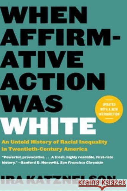 When Affirmative Action Was White: An Untold History of Racial Inequality in Twentieth-Century America Ira (Columbia University) Katznelson 9781324051084 WW Norton & Co