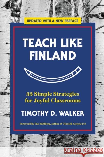 Teach Like Finland: 33 Simple Strategies for Joyful Classrooms Timothy D. Walker 9781324052616 WW Norton & Co