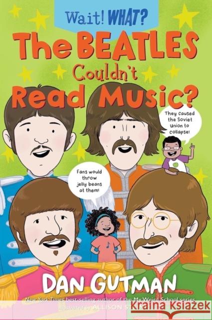 The Beatles Couldn\'t Read Music? Dan Gutman Allison Steinfeld 9781324053026 Norton Young Readers