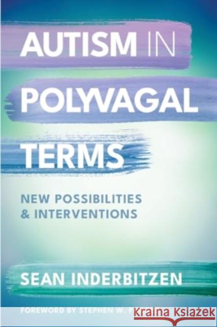 Autism in Polyvagal Terms: New Possibilities and Interventions Sean M. Inderbitzen Stephen W. Porges 9781324053217 WW Norton & Co