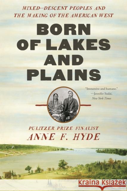 Born of Lakes and Plains: Mixed-Descent Peoples and the Making of the American West Hyde, Anne F. 9781324064480 