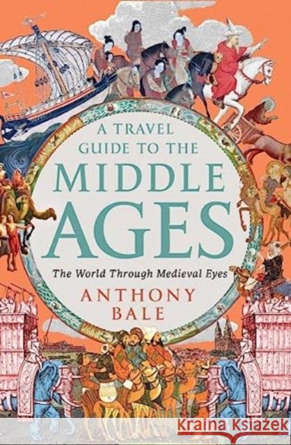 A Travel Guide to the Middle Ages - The World Through Medieval Eyes  9781324064572 