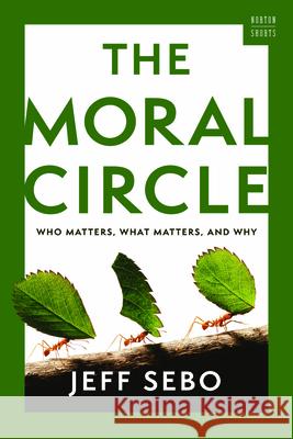 The Moral Circle: Who Matters, What Matters, and Why Jeff Sebo 9781324064800 W. W. Norton & Company