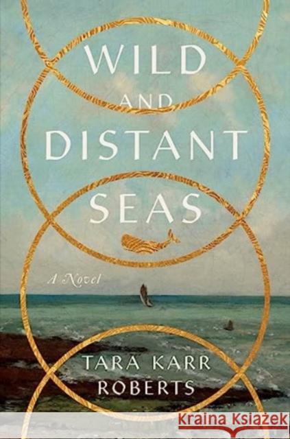 Wild and Distant Seas: A Novel Tara Karr Roberts 9781324064886 WW Norton & Co