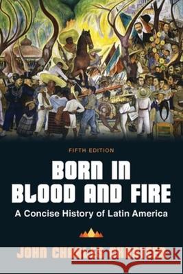 Born in Blood and Fire John Charles (University of North Carolina, Chapel Hill) Chasteen 9781324069812 WW Norton & Co
