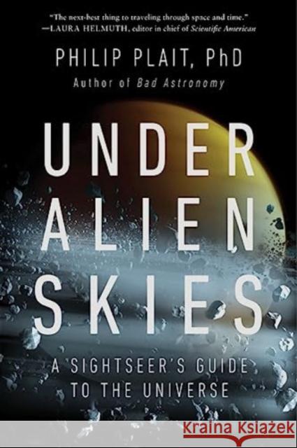 Under Alien Skies: A Sightseer's Guide to the Universe Philip, Ph.D. Plait 9781324074717 WW Norton & Co