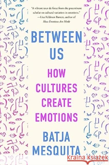 Between Us: How Cultures Create Emotions Batja (University of Leuven, Belgium) Mesquita 9781324074731 WW Norton & Co