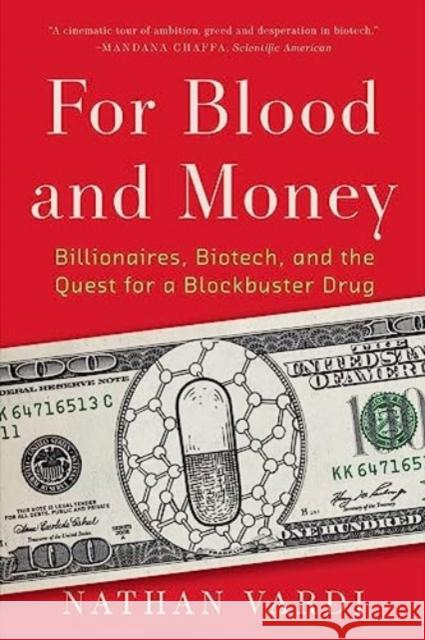 For Blood and Money - Billionaires, Biotech, and the Quest for a Blockbuster Drug  9781324074755 