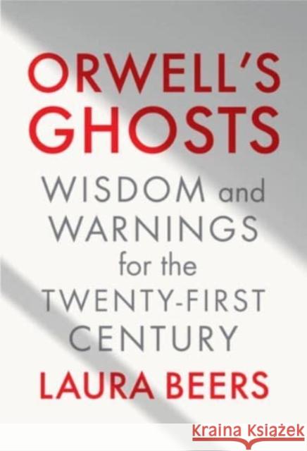 Orwell's Ghosts - Wisdom and Warnings for the Twenty-First Century  9781324075080 