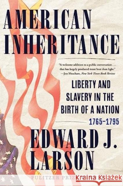 American Inheritance: Liberty and Slavery in the Birth of a Nation, 1765-1795 Edward J. (Los Angeles, CA) Larson 9781324075219 WW Norton & Co