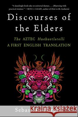 Discourses of the Elders: The Aztec Huehuetlatolli A First English Translation  9781324076162 WW Norton & Co