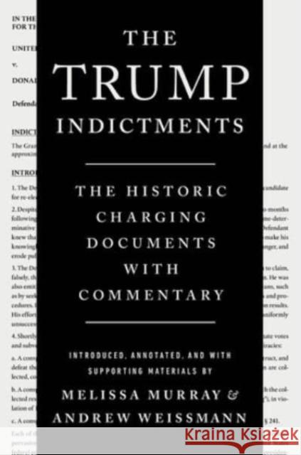 The Trump Indictments - The Historic Charging Documents with Commentary  9781324079200 