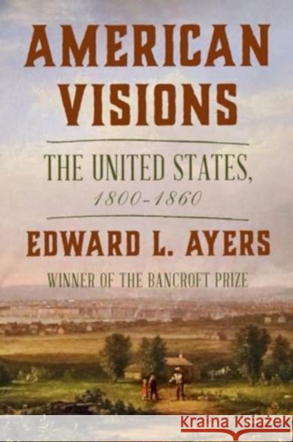 American Visions: The United States, 1800-1860 Edward L. Ayers 9781324086307