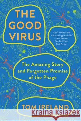 The Good Virus - The Amazing Story and Forgotten Promise of the Phage  9781324086437 W. W. Norton & Company