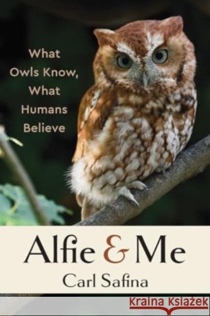 Alfie and Me: What Owls Know, What Humans Believe Carl Safina 9781324086482 W. W. Norton & Company