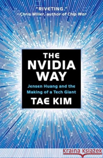 The Nvidia Way: Jensen Huang and the Making of a Tech Giant Tae Kim 9781324086710 WW Norton & Co