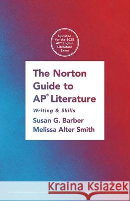 The Norton Guide to AP® Literature – Writing and Skills Melissa Smith, Susan Barber 9781324087229