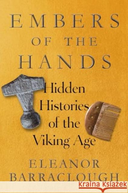 Embers of the Hands - Hidden Histories of the Viking Age  9781324089230 W. W. Norton & Company