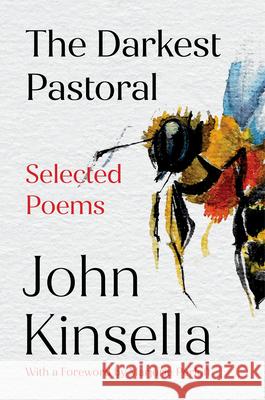 The Darkest Pastoral: Selected Poems John Kinsella Marjorie Perloff 9781324089292 W. W. Norton & Company