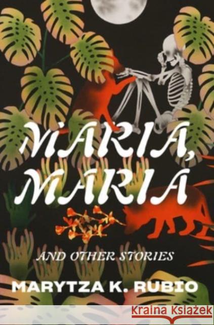 Maria, Maria: & Other Stories Marytza K. Rubio 9781324090540 Liveright Publishing Corporation