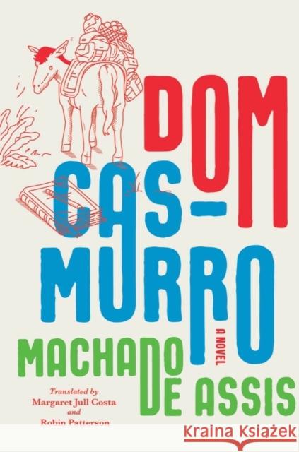 Dom Casmurro: A Novel Joaquim Maria Machado D Margaret Jull Costa Robin Patterson 9781324090700 WW Norton & Co