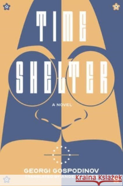 Time Shelter - A Novel Georgi Gospodinov 9781324090953