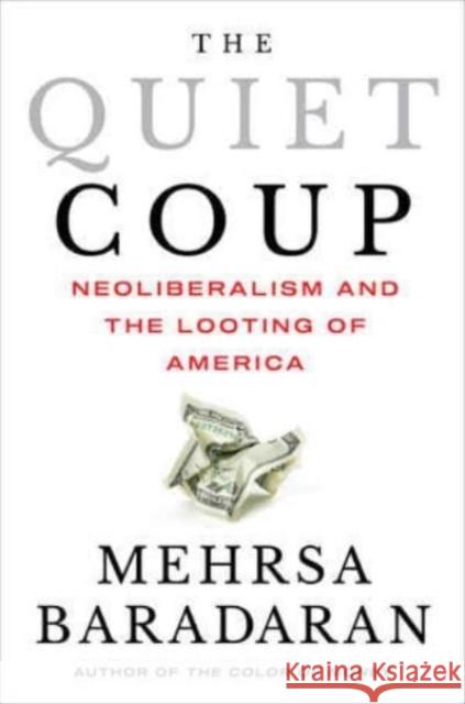 The Quiet Coup - Neoliberalism and the Looting of America  9781324091165 