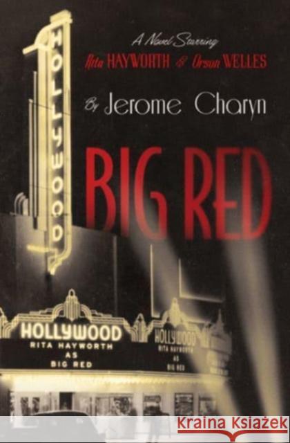 Big Red - A Novel Starring Rita Hayworth and Orson Welles Jerome Charyn 9781324091332