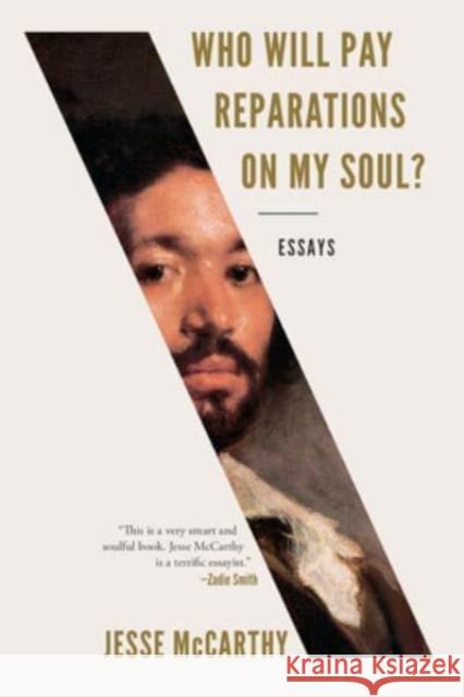 Who Will Pay Reparations on My Soul?: Essays Jesse McCarthy 9781324091479 Liveright Publishing Corporation