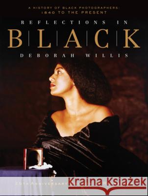 Reflections in Black: A History of Black Photographers: 1840 to the Present Deborah (New York University) Willis 9781324091790 Liveright Publishing Corporation