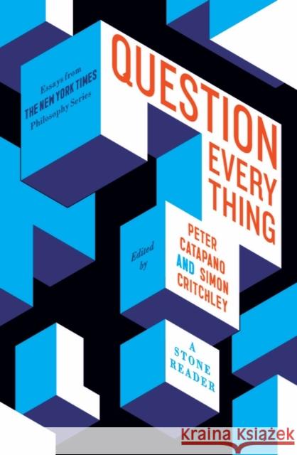 Question Everything: A Stone Reader Peter Catapano Simon Critchley 9781324091837