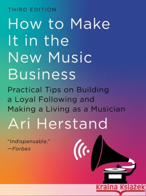 How To Make It in the New Music Business: Practical Tips on Building a Loyal Following and Making a Living as a Musician Ari Herstand 9781324091868 WW Norton & Co