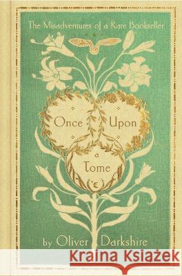 Once Upon a Tome: The Misadventures of a Rare Bookseller Darkshire, Oliver 9781324092070 W W NORTON