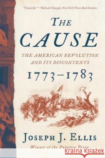 The Cause: The American Revolution and its Discontents, 1773-1783 Joseph J., Ph.D. Ellis 9781324092346 WW Norton & Co