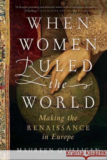 When Women Ruled the World: Making the Renaissance in Europe Maureen Quilligan 9781324092377 Liveright Publishing Corporation