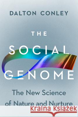 The Social Genome: The New Science of Nature and Nurture Dalton Conley 9781324092636 W. W. Norton & Company