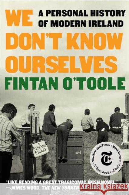 We Don't Know Ourselves: A Personal History of Modern Ireland O'Toole, Fintan 9781324092872