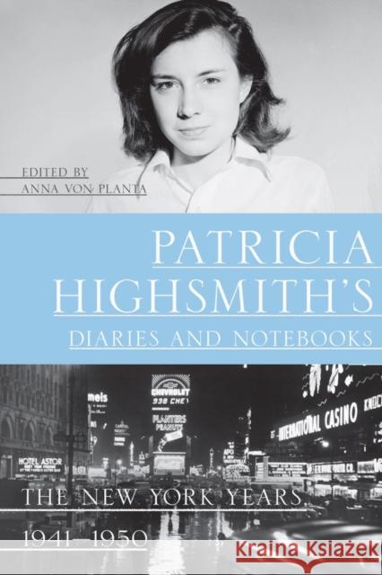 Patricia Highsmith's Diaries and Notebooks: The New York Years, 1941-1950 Highsmith, Patricia 9781324092940