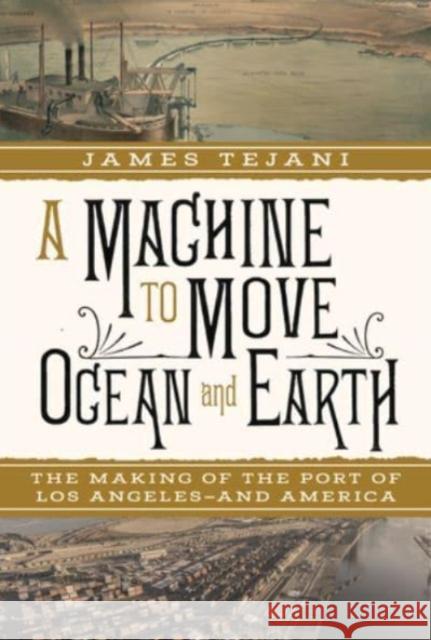 A Machine to Move Ocean and Earth - The Making of the Port of Los Angeles and America  9781324093558 