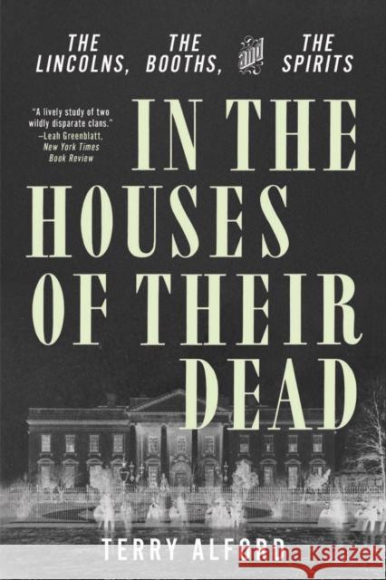 In the Houses of Their Dead: The Lincolns, the Booths, and the Spirits Alford, Terry 9781324093589