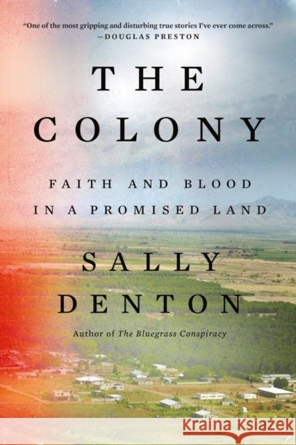The Colony: Faith and Blood in a Promised Land Sally Denton 9781324094081 Liveright Publishing Corporation