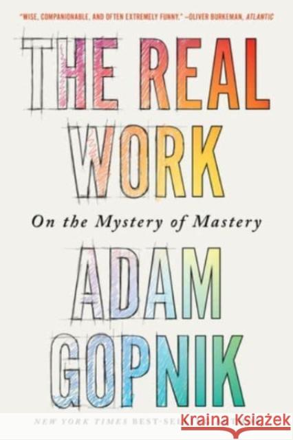 The Real Work - On the Mystery of Mastery  9781324094432 