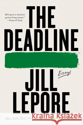 The Deadline - Essays  9781324095613 Liveright Publishing Corporation