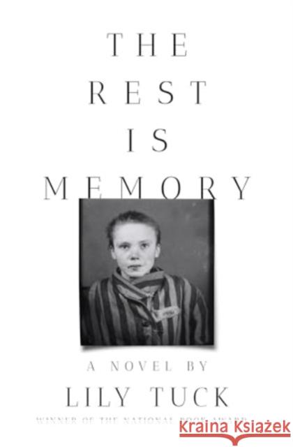 The Rest Is Memory Lily Tuck 9781324095729 Liveright Publishing Corporation