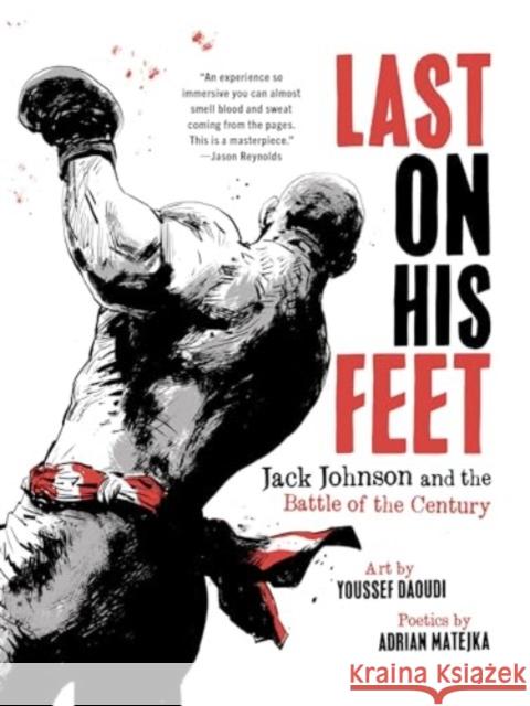 Last On His Feet: Jack Johnson and the Battle of the Century Adrian (Indiana University) Matejka 9781324096139 Liveright Publishing Corporation