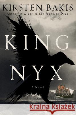 King Nyx: A Novel Kirsten Bakis 9781324096160 Liveright Publishing Corporation