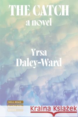 The Catch Yrsa Daley-Ward 9781324098485 Liveright Publishing Corporation