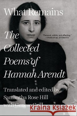 What Remains: The Collected Poems of Hannah Arendt Hannah Arendt Samantha Rose Hill Samantha Rose Hill 9781324099390 Liveright Publishing Corporation