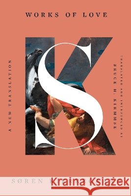 Works of Love: A New Translation Kierkegaard, Søren, Kirmmse, Bruce H. 9781324099895 Liveright Publishing Corporation